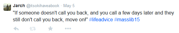 Screenshot of tweet: "If someone doesn't call you back, and you call a few days later and they still don't call you back, move on!" #lifeadvice #masslib15