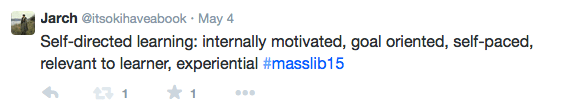 Screenshot of tweet: Self-directed learning: internally motivated, goal oriented, self-paced, relevant to learner, experiential #masslib15