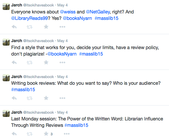 Screenshot of tweets, including Writing book reviews: What do you want to say? Who is your audience? #masslib15 -and- Find a style that works for you, decide your limits, have a review policy, don't plagiarize! -@booksNyarn 