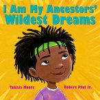 Cover image of I Am My Ancestors' Wildest Dreams